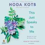 This Just Speaks to Me : Words to Live By Every Day - Hoda Kotb