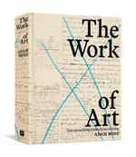 The Work of Art : How Something Comes from Nothing - Adam Moss