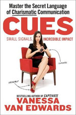 Cues : Master the Secret Language of Charismatic Communication - Vanessa Van Edwards