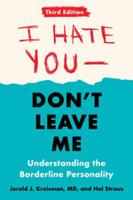 I Hate You--Don't Leave Me: Third Edition : Understanding the Borderline Personality - Jerold J. Kreisman