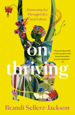 On Thriving : Harnessing Joy Through Life's Great Labors - Brandi Sellerz-Jackson