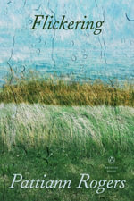 Flickering : Penguin Poets - Pattiann Rogers