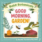 Baby Botanicals : Good Morning, Garden! - Jillian Miao