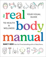 The Real Body Manual : Your Visual Guide to Health & Wellness - Nancy Redd