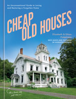 Cheap Old Houses : An Unconventional Guide to Loving and Restoring a Forgotten Home - Elizabeth Finkelstein