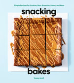 Snacking Bakes : Simple Recipes for Cookies, Bars, Brownies, Cakes, and More - Yossy Arefi