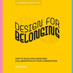 Design for Belonging : How to Build Inclusion and Collaboration in Your Communities - Susie Wise