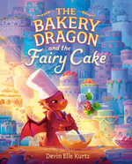 The Bakery Dragon and the Fairy Cake - Devin Elle Kurtz