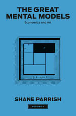 The Great Mental Models, Volume 4 : Economics and Art - Shane Parrish