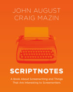 Scriptnotes : A Book About Screenwriting and Things That Are Interesting to Screenwriters - Craig Mazin