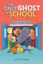 The Only Ghost in School : The Only Ghost - Tara J. Hannon