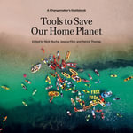 Tools to Save Our Home Planet : A Changemaker's Guidebook - Peter Ganim