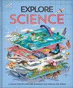 Explore Science : A Visual Journey Through Our World - Dorling Kindersley