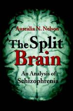 The Split Brain : An Analysis of Schizophrenia - Aurealia Nelson