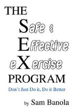 THE Safe & Effective eXercise PROGRAM : Don't Just Do it, Do it Better - Sam Banola