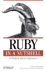 Ruby in a Nutshell : A Desktop Quick Reference - Yukihiro Matsumoto