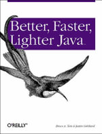 Better, Faster, Lighter Java : Java Ser. - Bruce A Tate