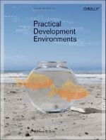 Practical Development Environments : O'Reilly Ser. - Matthew B. Doar