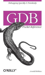 GDB Pocket Reference : Pocket Reference (O'Reilly) - Arnold Robbins