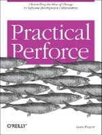 Practical Perforce : Practical Ser. - Laura Wingerd