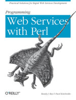 Programming Web Services with Perl : Practical Advice for Rapid Web Services Development - Randy J. Ray
