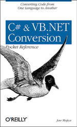 C# & VB.NET Conversion Pocket Reference : Converting Code from One Language to Another - Jose Mojica