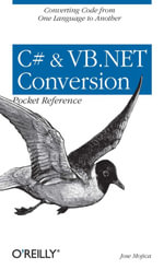 C# & VB.NET Conversion Pocket Reference : Converting Code from One Language to Another - Jose Mojica