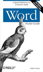 Word Pocket Guide : A Quick Reference to Common Tasks - Walter Glenn