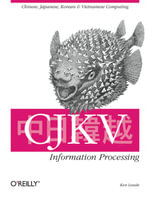 CJKV Information Processing : Chinese, Japanese, Korean & Vietnamese Computing - Ken Lunde