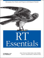 RT Essentials : Managing Your Team and Projects with Request Tracker - Jesse Vincent