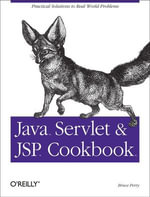 Java Servlet & JSP Cookbook : Practical Solutions to Real World Problems - Bruce W. Perry