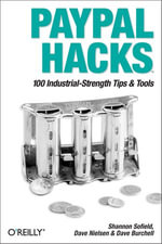 PayPal Hacks : 100 Industrial-Strength Tips & Tools - Shannon Sofield