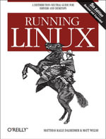 Running Linux : A Distribution-Neutral Guide for Servers and Desktops - Matthias Kalle Dalheimer