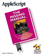 AppleScript: The Missing Manual : The Missing Manual - Adam Goldstein
