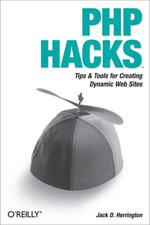 PHP Hacks : Tips & Tools For Creating Dynamic Websites - Jack D. Herrington