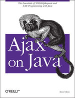 Ajax on Java : The Essentials of XMLHttpRequest and XML Programming with Java - Steven Douglas Olson