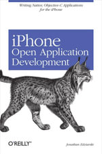 iPhone Open Application Development : Write Native Objective-C Applications for the iPhone - Jonathan Zdziarski