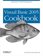 Visual Basic 2005 Cookbook : Solutions for VB 2005 Programmers - Tim Patrick