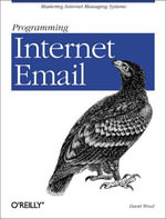 Programming Internet Email : Mastering Internet Messaging Systems - David Wood