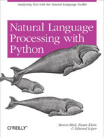 Natural Language Processing with Python : Analyzing Text with the Natural Language Toolkit - Steven Bird