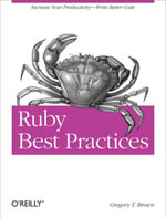 Ruby Best Practices : Increase Your Productivity - Write Better Code - Gregory T Brown