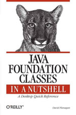 Java Foundation Classes in a Nutshell : A Desktop Quick Reference - David Flanagan