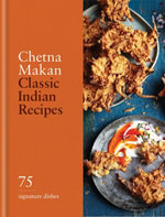 Classic Indian Recipes : 75 Signature Dishes - Chetna Makan