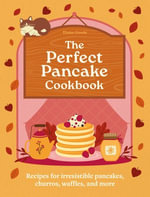 A Perfect Pancake Cookbook : Recipes for irresistible pancakes, churros, waffles, and more - Hamlyn