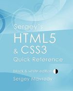 Sergey's HTML5 & CSS3 Quick Reference : Black & White Edition - Sergey Mavrody