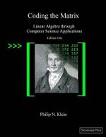 Coding the Matrix : Linear Algebra through Applications to Computer Science - Philip N Klein