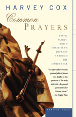 Common Prayers : Faith, Family, and a Christian's Journey Through the Jewish Year - Harvey Cox