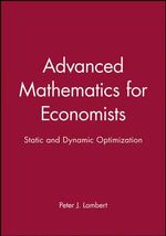 Advanced Mathematics for Economists : Static and Dynamic Optimization - Peter J. Lambert