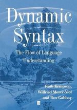 Dynamic Syntax : The Flow of Language Understanding - Ruth Kempson