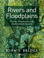 Rivers and Floodplains : Forms, Processes, and Sedimentary Record - John S. Bridge